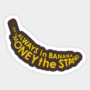 There's Always Money in the Banana Stand Sticker